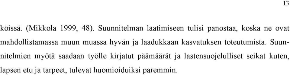 muun muassa hyvän ja laadukkaan kasvatuksen toteutumista.