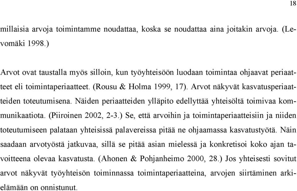 Näiden periaatteiden ylläpito edellyttää yhteisöltä toimivaa kommunikaatiota. (Piiroinen 2002, 2-3.