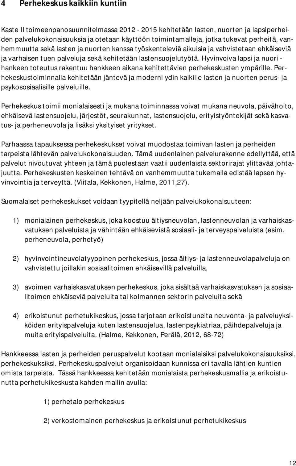 Hyvinvoiva lapsi ja nuori - hankeen toteutus rakentuu hankkeen aikana kehitettävien perhekeskusten ympärille.