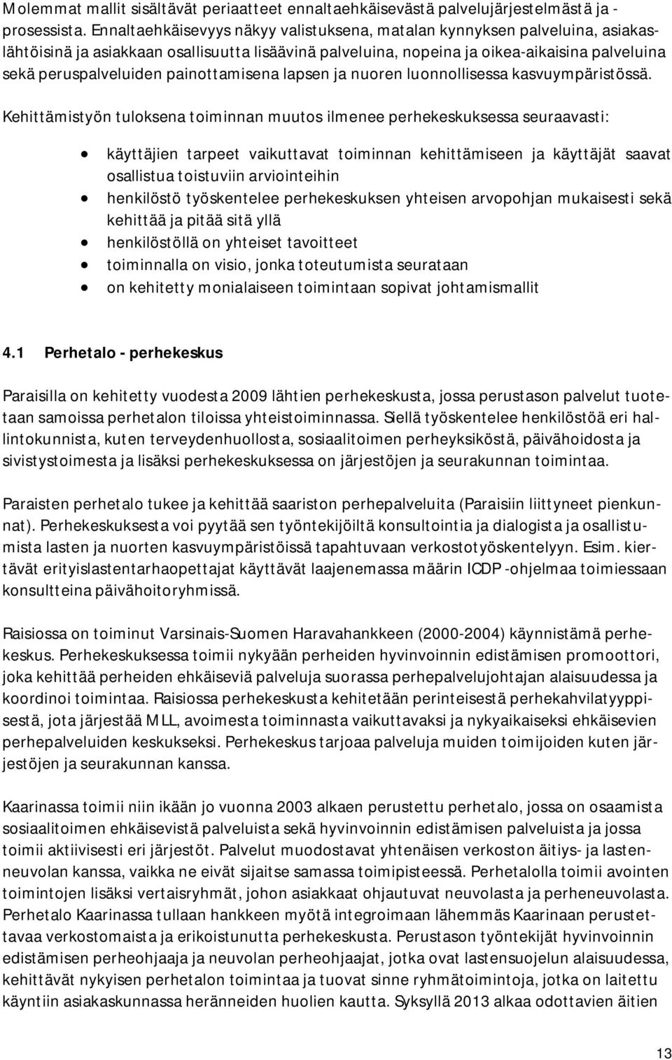 painottamisena lapsen ja nuoren luonnollisessa kasvuympäristössä.