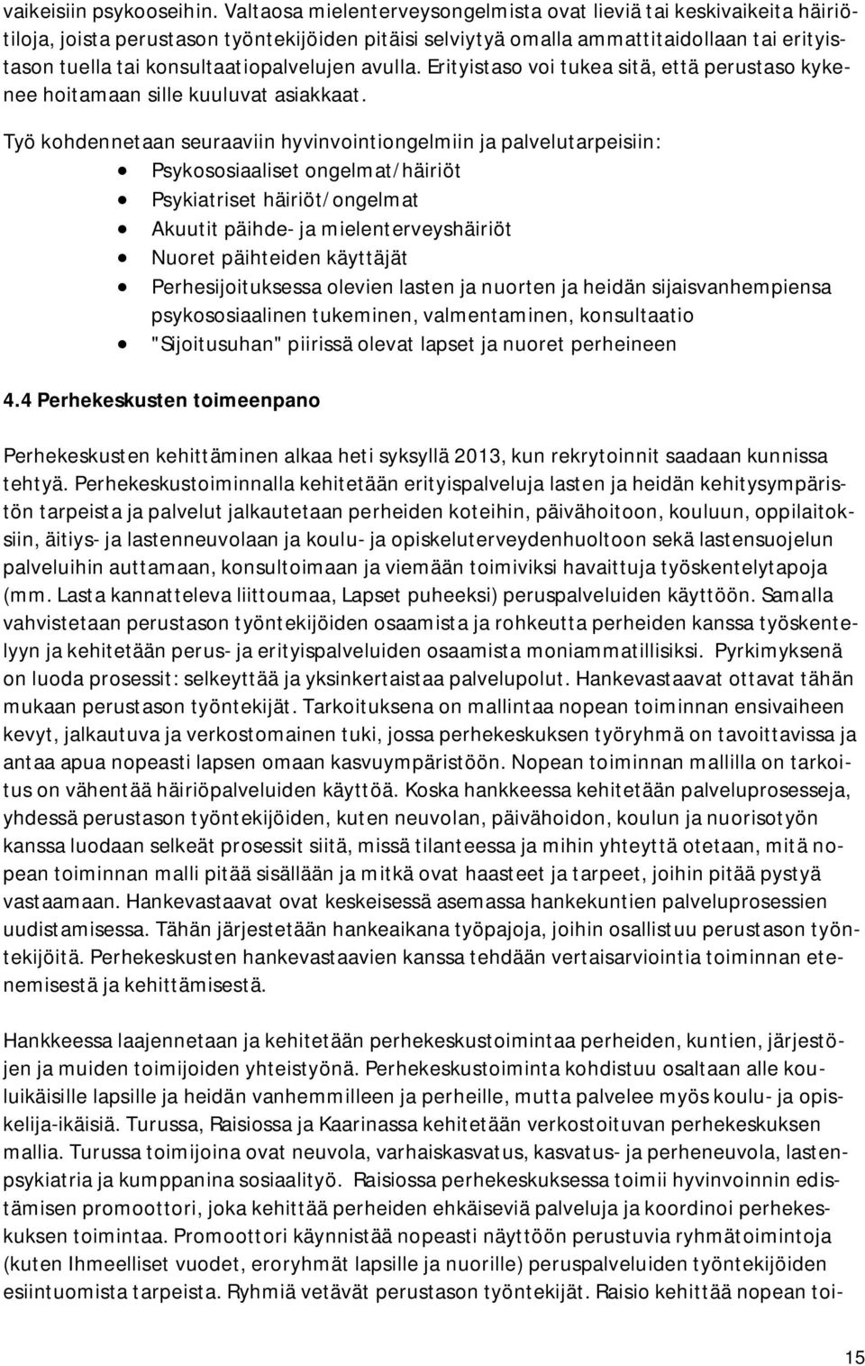 konsultaatiopalvelujen avulla. Erityistaso voi tukea sitä, että perustaso kykenee hoitamaan sille kuuluvat asiakkaat.