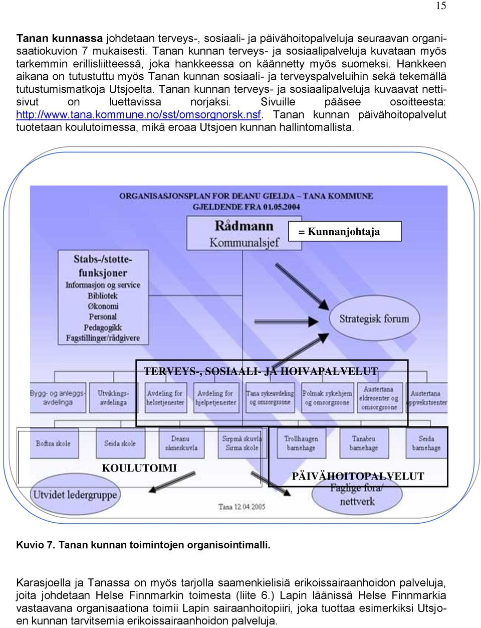 Hankkeen aikana on tutustuttu myös Tanan kunnan sosiaali- ja terveyspalveluihin sekä tekemällä tutustumismatkoja Utsjoelta.