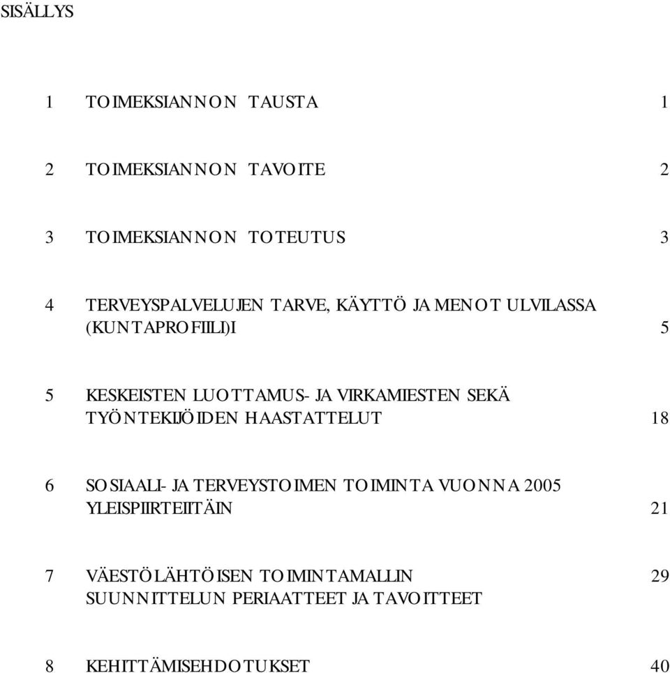 VIRKAMIESTEN SEKÄ TYÖNTEKIJÖIDEN HAASTATTELUT 18 6 SOSIAALI- JA TERVEYSTOIMEN TOIMINTA VUONNA 2005