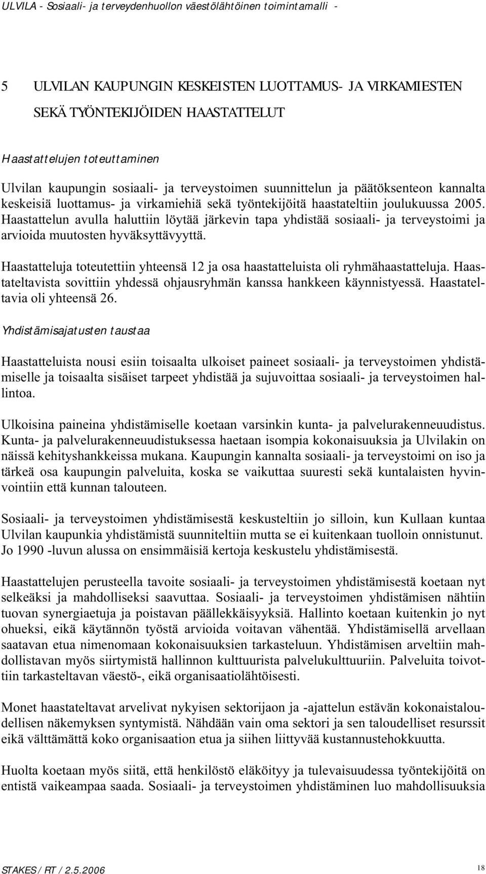 Haastattelun avulla haluttiin löytää järkevin tapa yhdistää sosiaali- ja terveystoimi ja arvioida muutosten hyväksyttävyyttä.