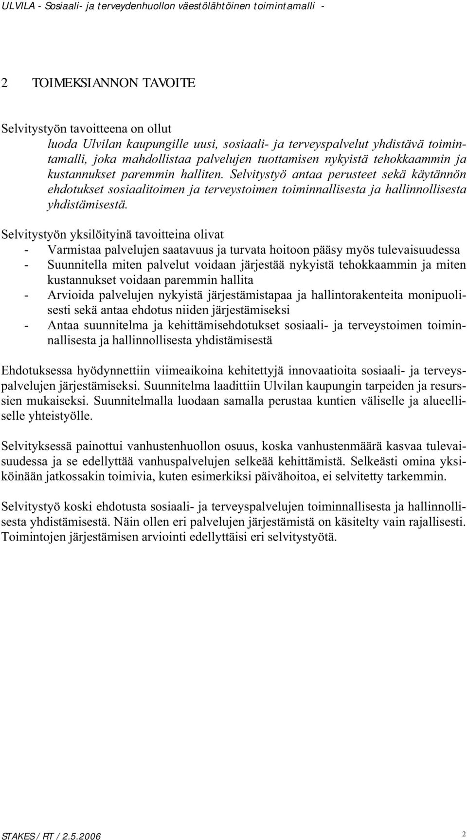 Selvitystyön yksilöityinä tavoitteina olivat - Varmistaa palvelujen saatavuus ja turvata hoitoon pääsy myös tulevaisuudessa - Suunnitella miten palvelut voidaan järjestää nykyistä tehokkaammin ja