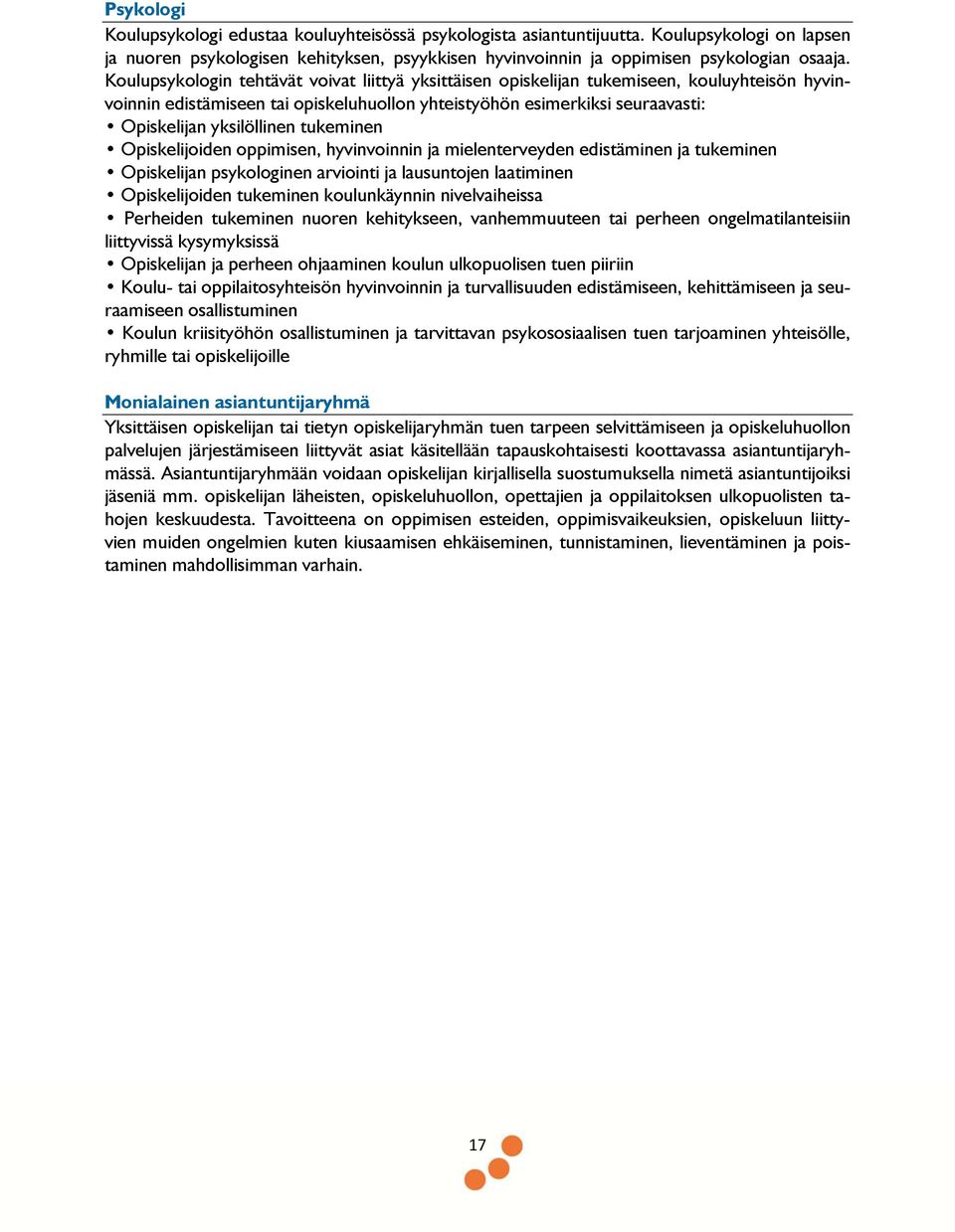 tukeminen Opiskelijoiden oppimisen, hyvinvoinnin ja mielenterveyden edistäminen ja tukeminen Opiskelijan psykologinen arviointi ja lausuntojen laatiminen Opiskelijoiden tukeminen koulunkäynnin