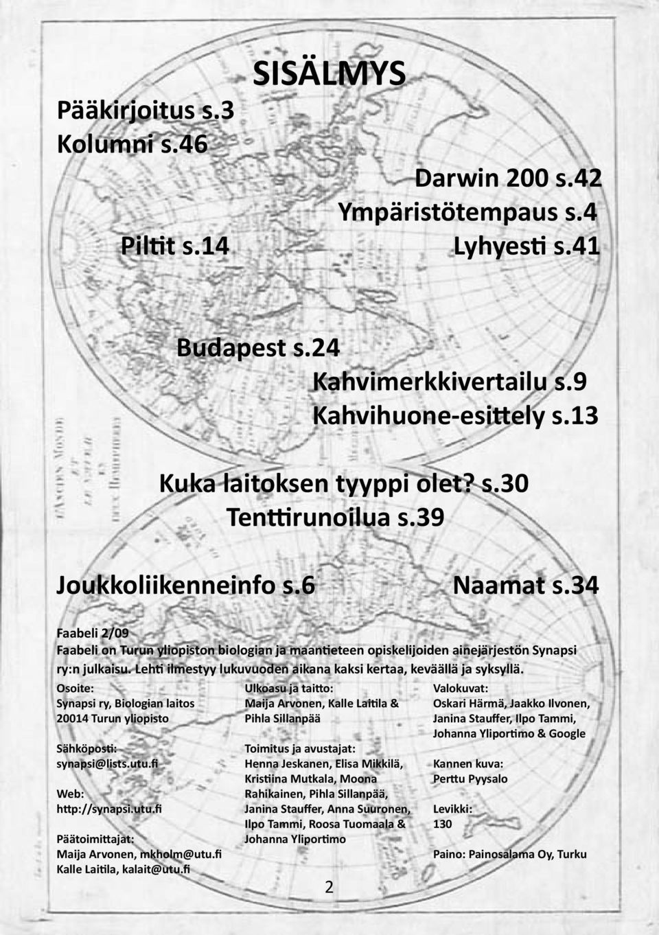 Lehti ilmestyy lukuvuoden aikana kaksi kertaa, keväällä ja syksyllä. Osoite: Synapsi ry, Biologian laitos 20014 Turun yliopisto Sähköposti: synapsi@lists.utu.