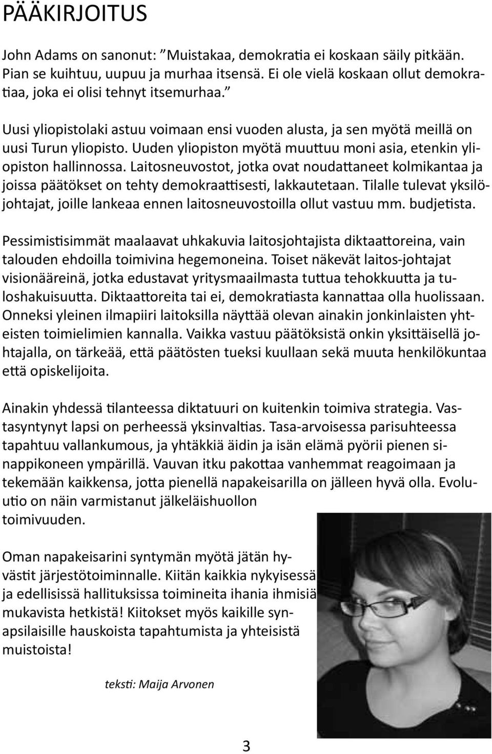 Laitosneuvostot, jotka ovat noudattaneet kolmikantaa ja joissa päätökset on tehty demokraattisesti, lakkautetaan.