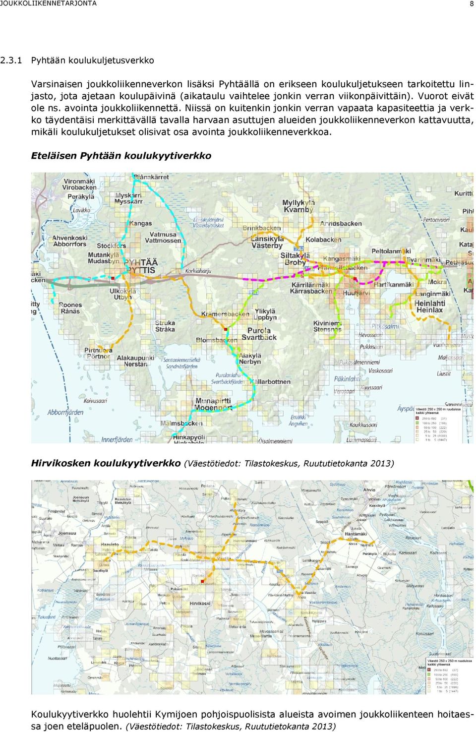 viikonpäivittäin). Vuorot eivät ole ns. avointa joukkoliikennettä.