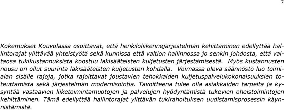 Voimassa oleva säännöstö luo toimialan sisälle rajoja, jotka rajoittavat joustavien tehokkaiden kuljetuspalvelukokonaisuuksien toteuttamista sekä järjestelmän modernisointia.