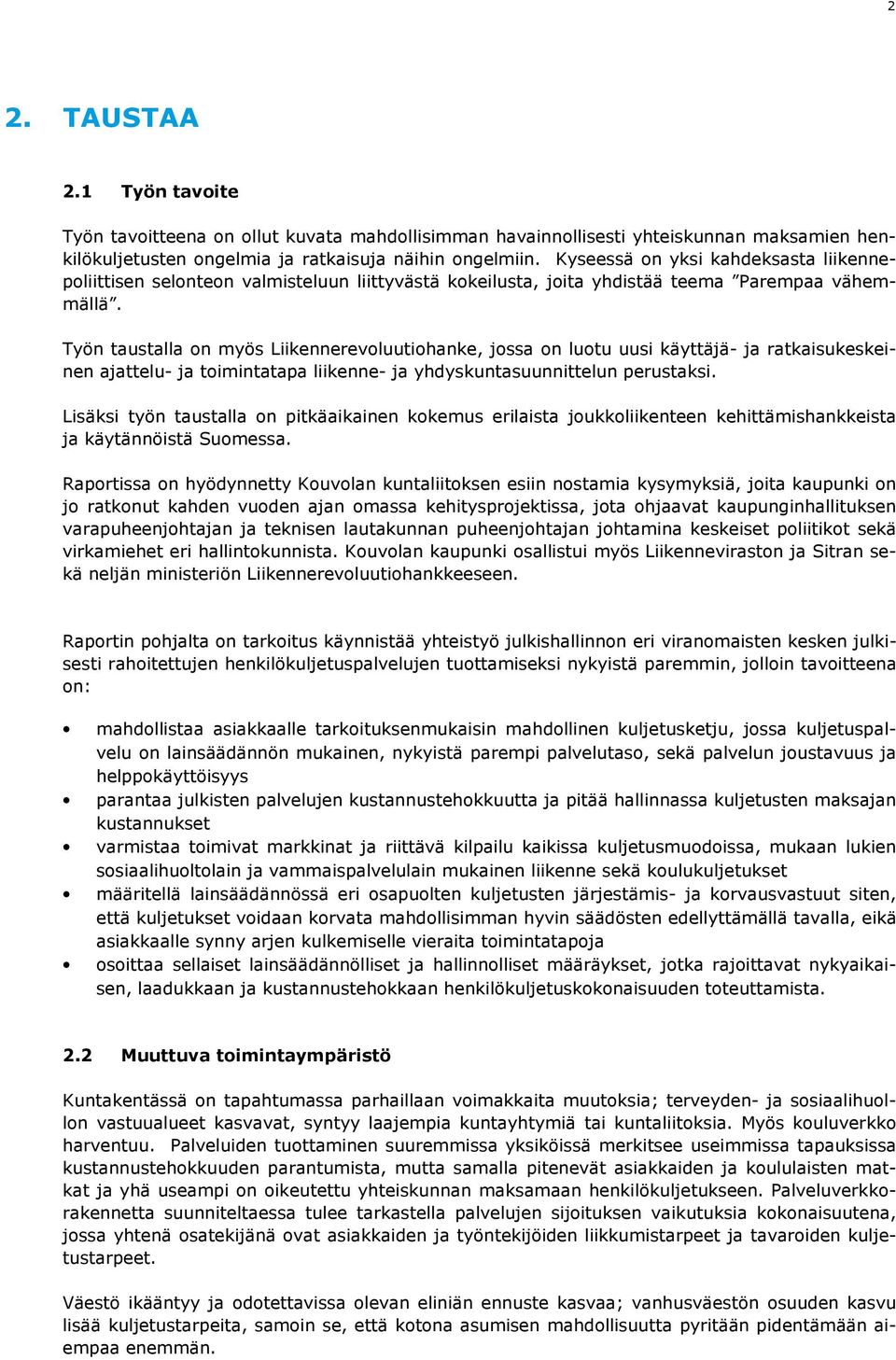 Työn taustalla on myös Liikennerevoluutiohanke, jossa on luotu uusi käyttäjä- ja ratkaisukeskeinen ajattelu- ja toimintatapa liikenne- ja yhdyskuntasuunnittelun perustaksi.