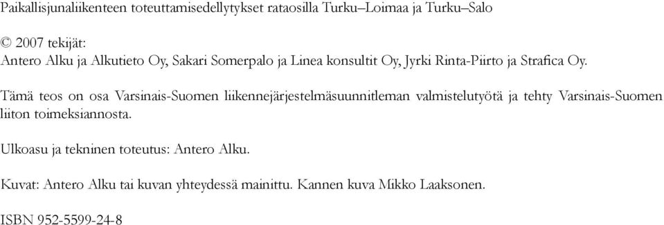 Tämä teos on osa Varsinais-Suomen liikennejärjestelmäsuunnitleman valmistelutyötä ja tehty Varsinais-Suomen liiton