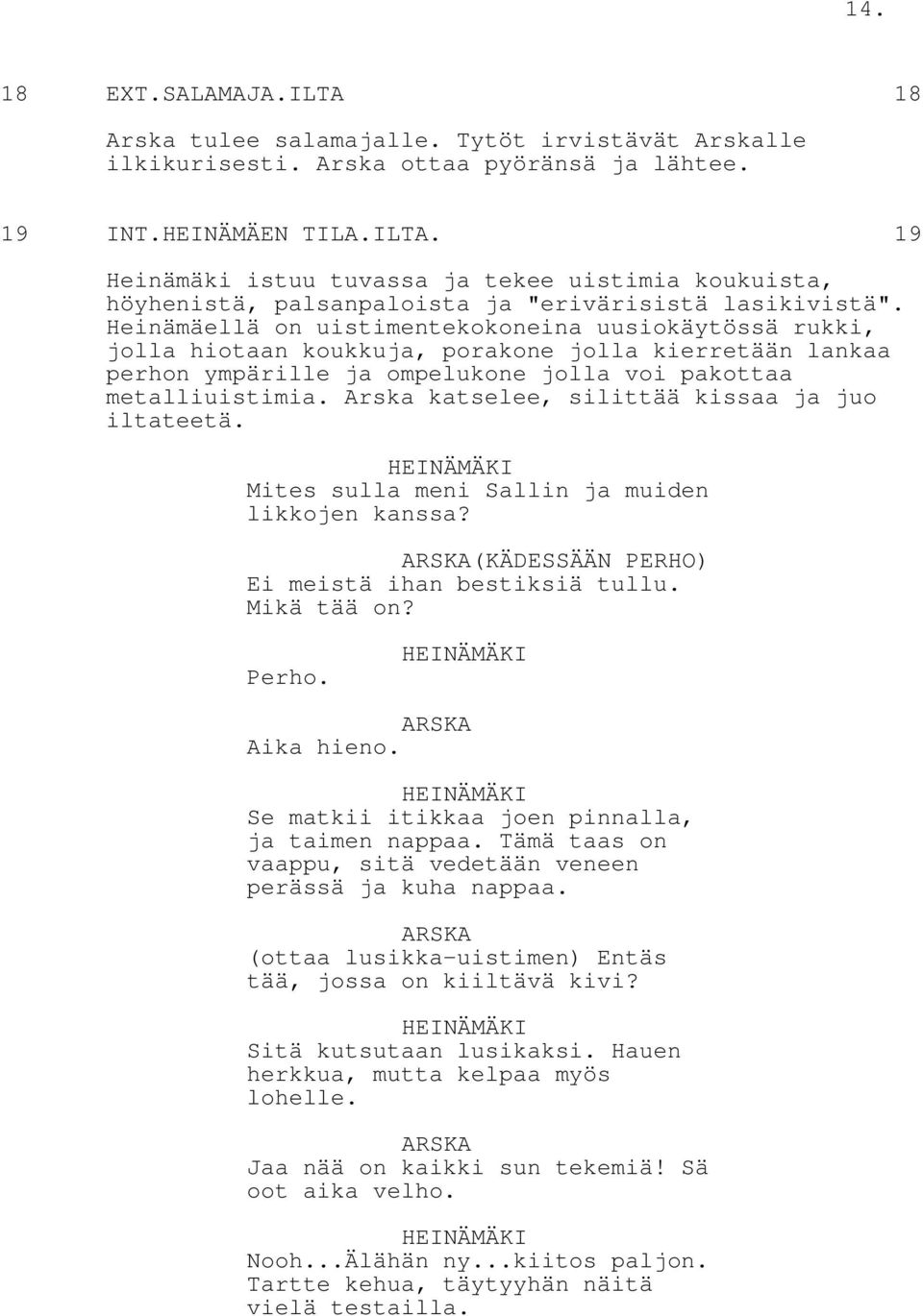 Arska katselee, silittää kissaa ja juo iltateetä. Mites sulla meni Sallin ja muiden likkojen kanssa? (KÄDESSÄÄN PERHO) Ei meistä ihan bestiksiä tullu. Mikä tää on? Perho. Aika hieno.