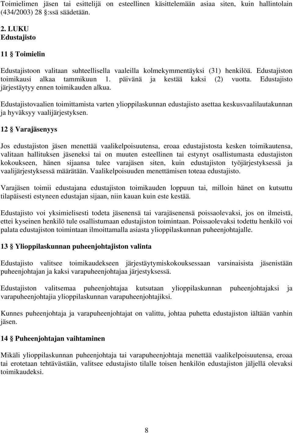 päivänä ja kestää kaksi (2) vuotta. Edustajisto järjestäytyy ennen toimikauden alkua.