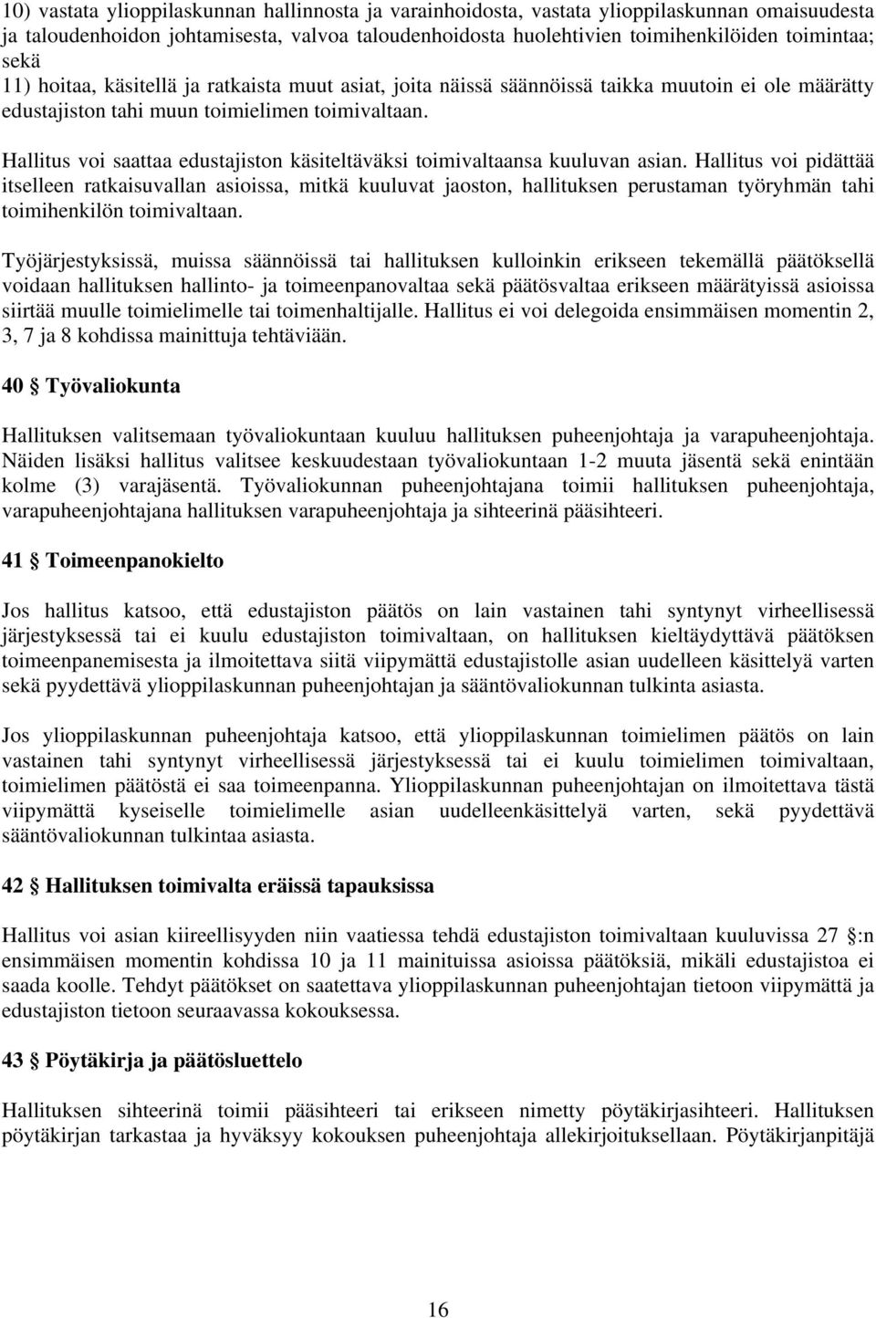 Hallitus voi saattaa edustajiston käsiteltäväksi toimivaltaansa kuuluvan asian.