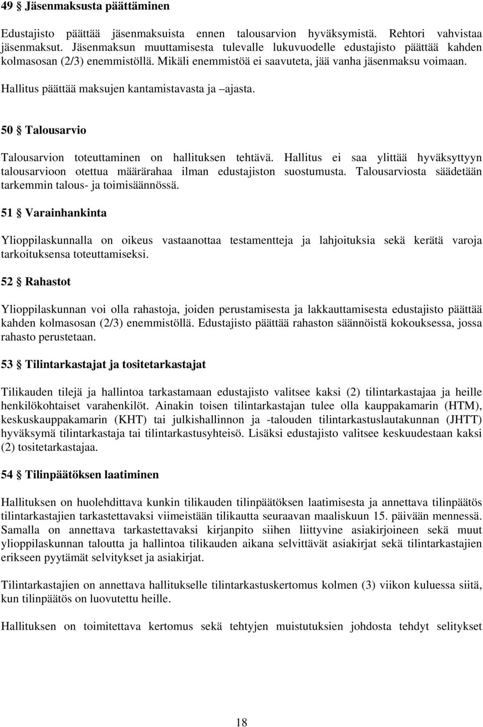 Hallitus päättää maksujen kantamistavasta ja ajasta. 50 Talousarvio Talousarvion toteuttaminen on hallituksen tehtävä.