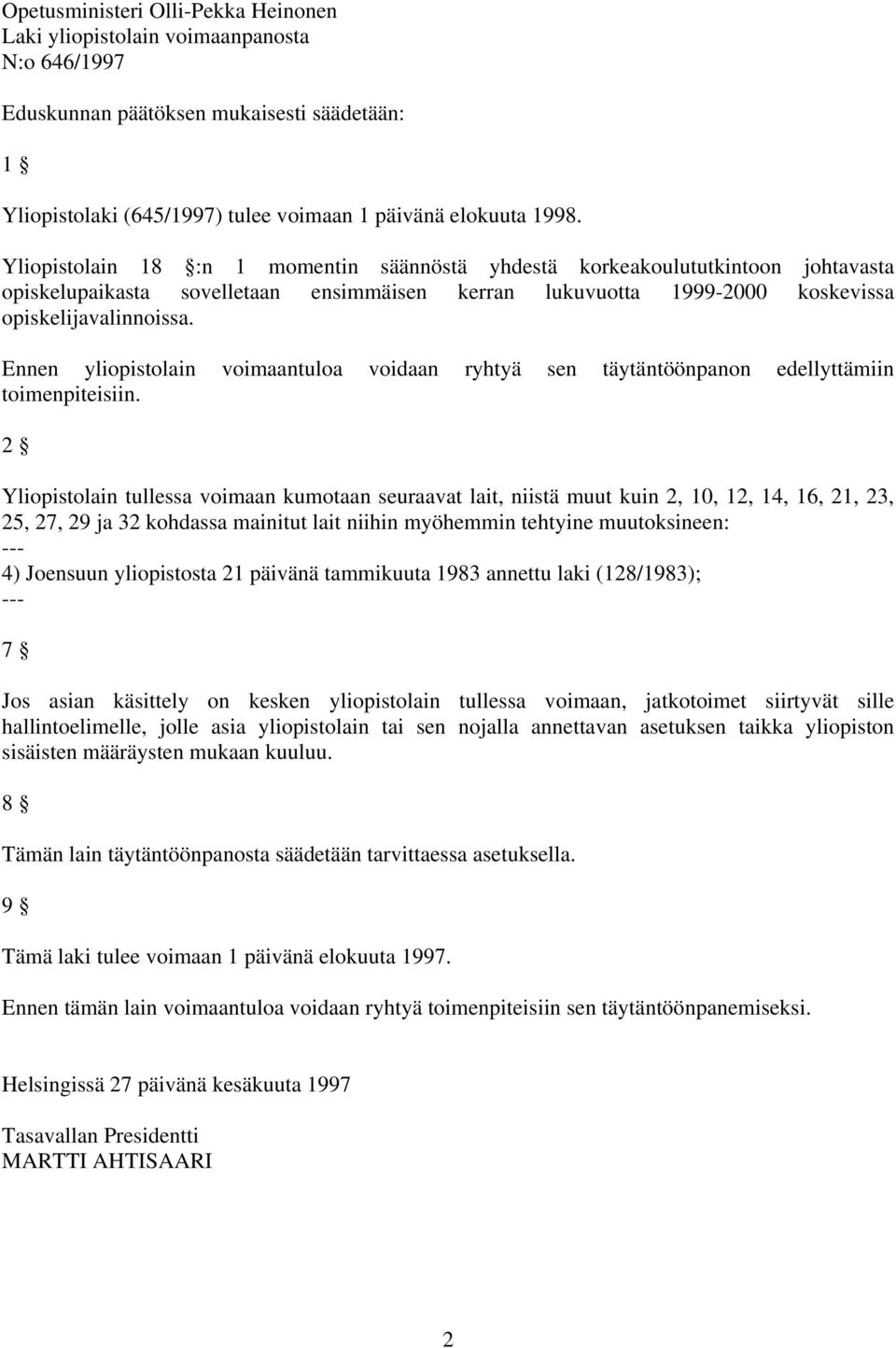 Ennen yliopistolain voimaantuloa voidaan ryhtyä sen täytäntöönpanon edellyttämiin toimenpiteisiin.