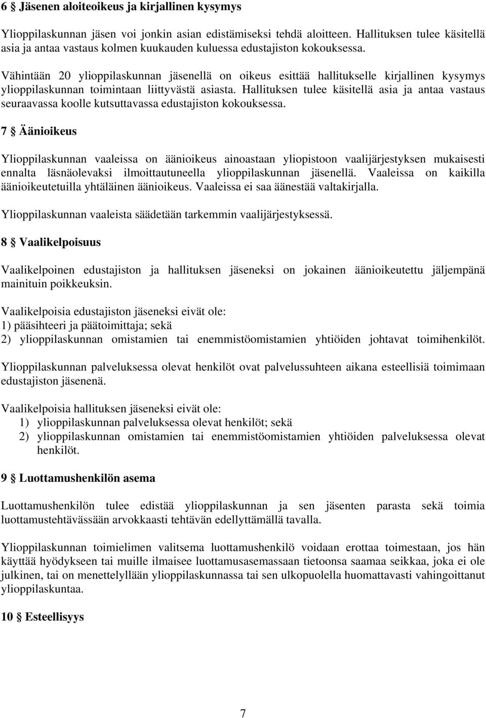 Vähintään 20 ylioppilaskunnan jäsenellä on oikeus esittää hallitukselle kirjallinen kysymys ylioppilaskunnan toimintaan liittyvästä asiasta.