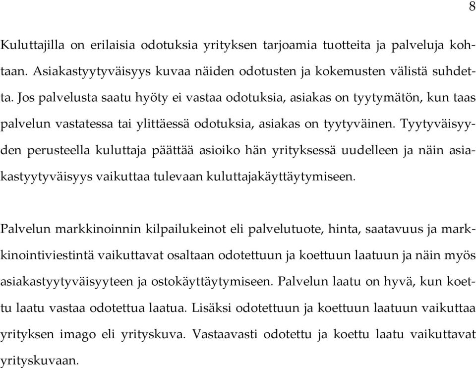 Tyytyväisyyden perusteella kuluttaja päättää asioiko hän yrityksessä uudelleen ja näin asiakastyytyväisyys vaikuttaa tulevaan kuluttajakäyttäytymiseen.