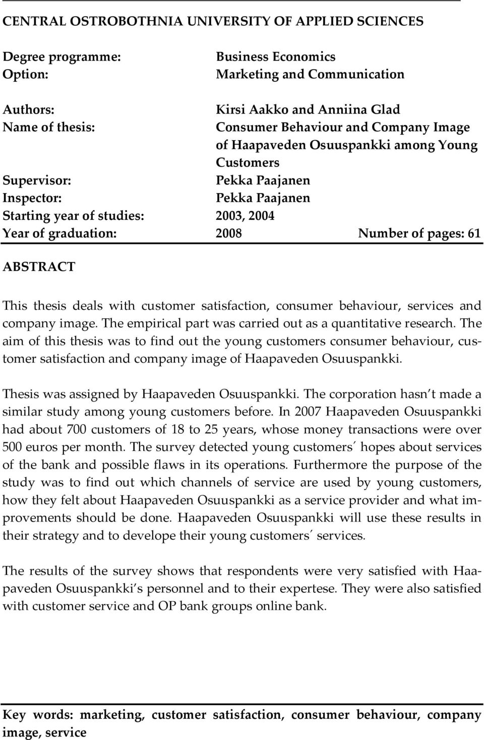 61 ABSTRACT This thesis deals with customer satisfaction, consumer behaviour, services and company image. The empirical part was carried out as a quantitative research.