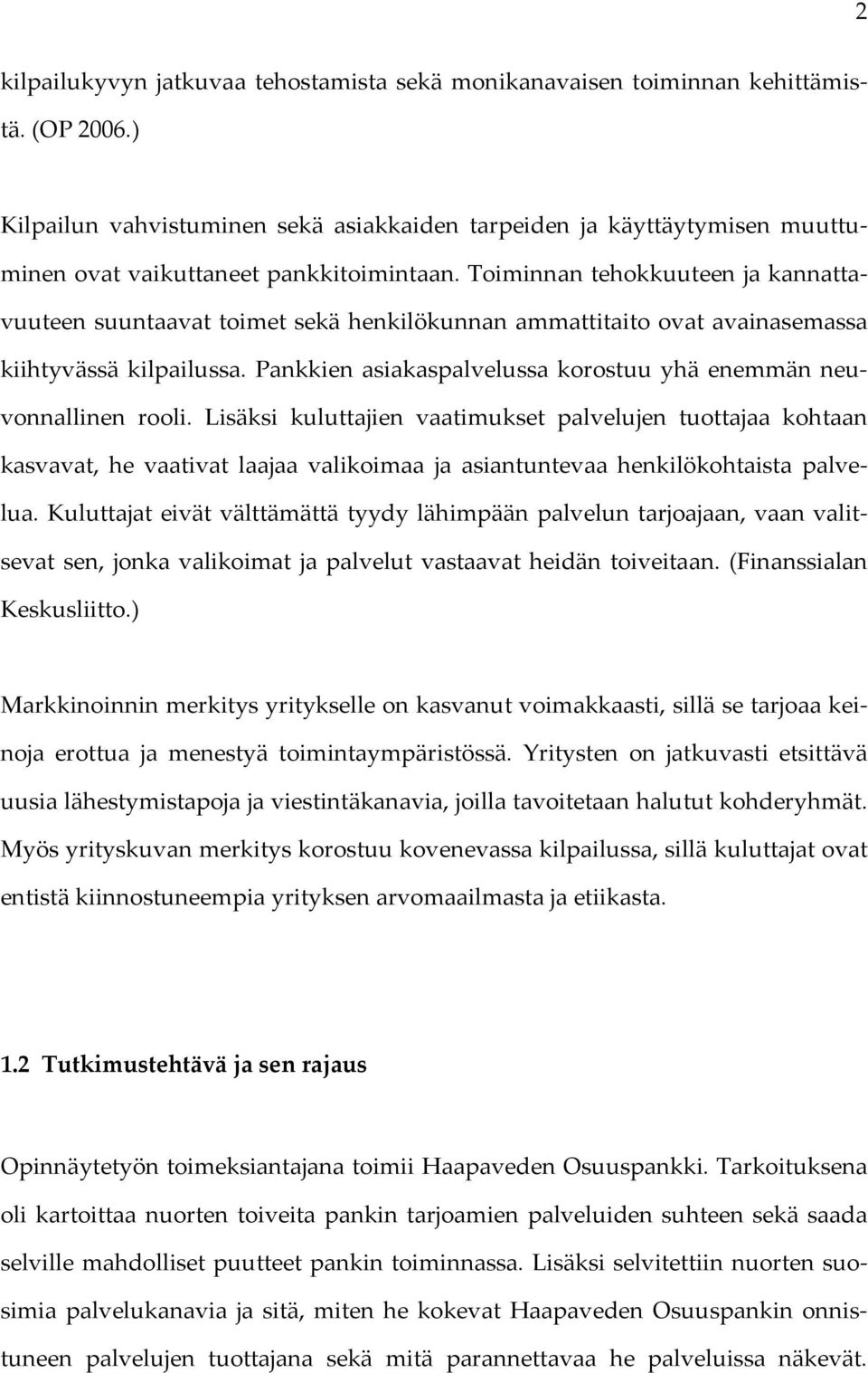 Toiminnan tehokkuuteen ja kannattavuuteen suuntaavat toimet sekä henkilökunnan ammattitaito ovat avainasemassa kiihtyvässä kilpailussa.