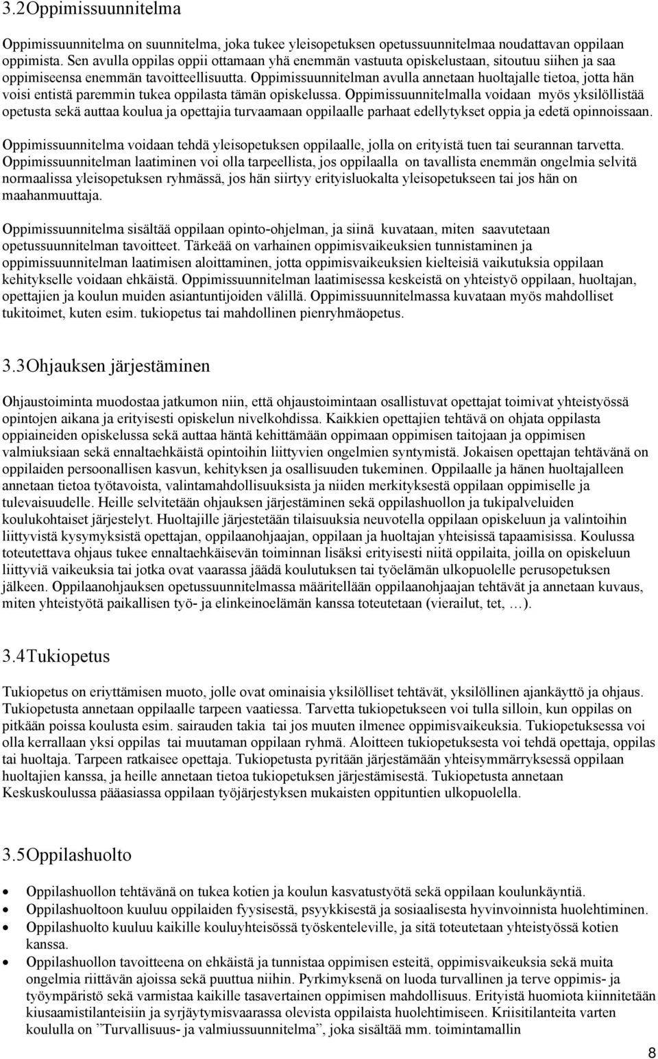 Oppimissuunnitelman avulla annetaan huoltajalle tietoa, jotta hän voisi entistä paremmin tukea oppilasta tämän opiskelussa.