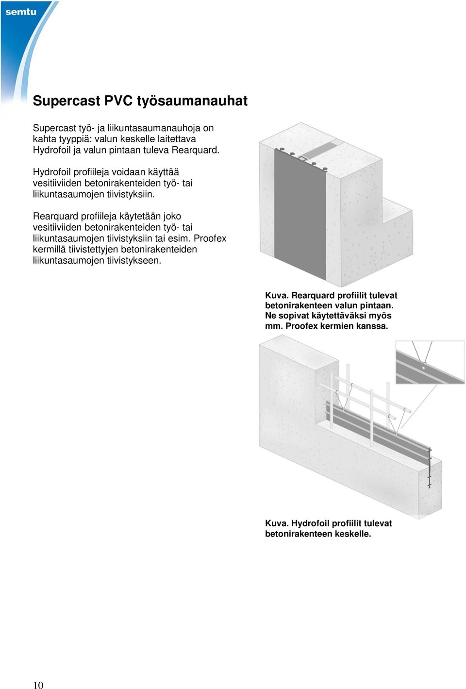 Rearquard profiileja käytetään joko vesitiiviiden betonirakenteiden työ- tai liikuntasaumojen tiivistyksiin tai esim.