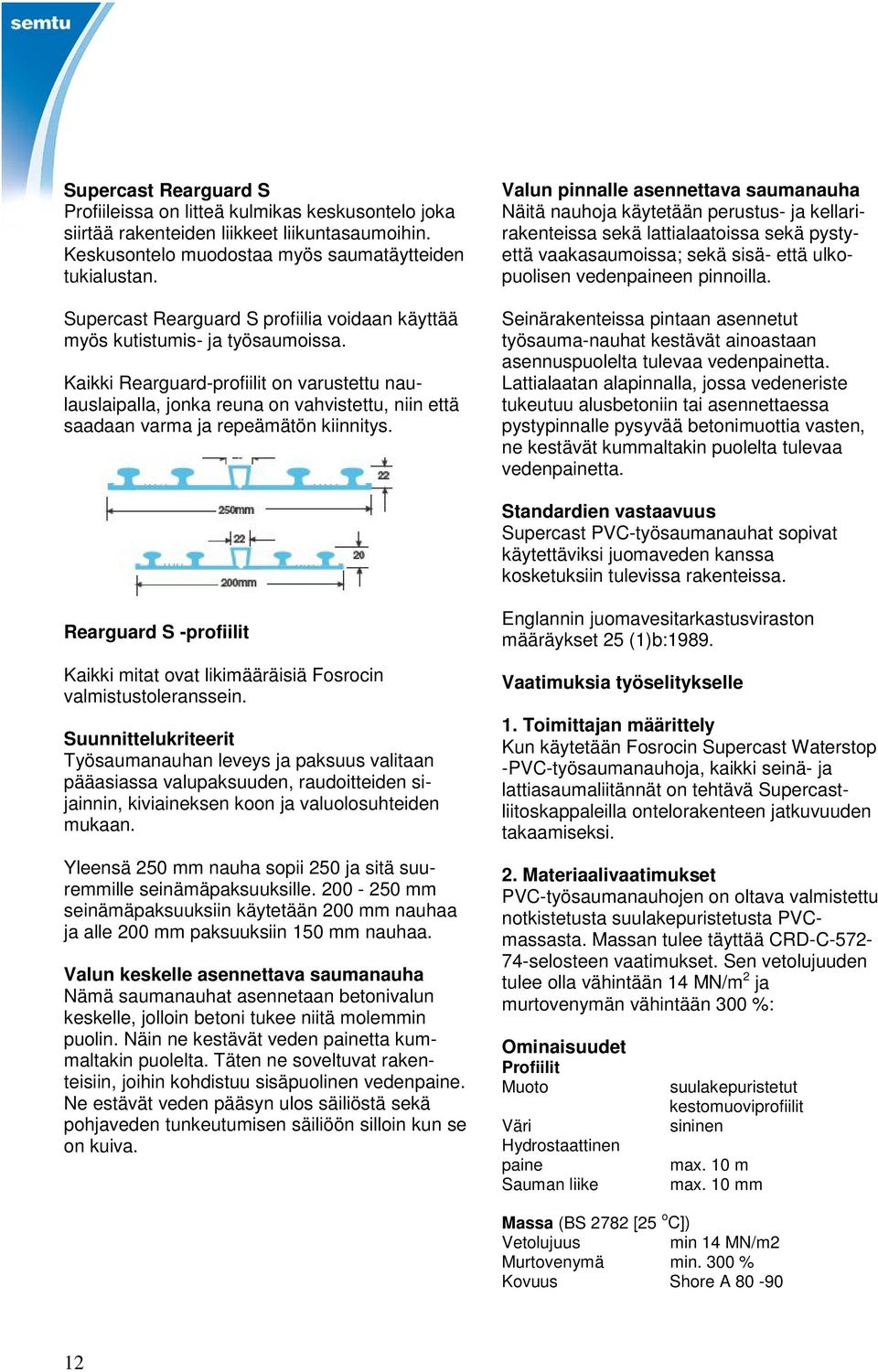 Kaikki Rearguard-profiilit on varustettu naulauslaipalla, jonka reuna on vahvistettu, niin että saadaan varma ja repeämätön kiinnitys.