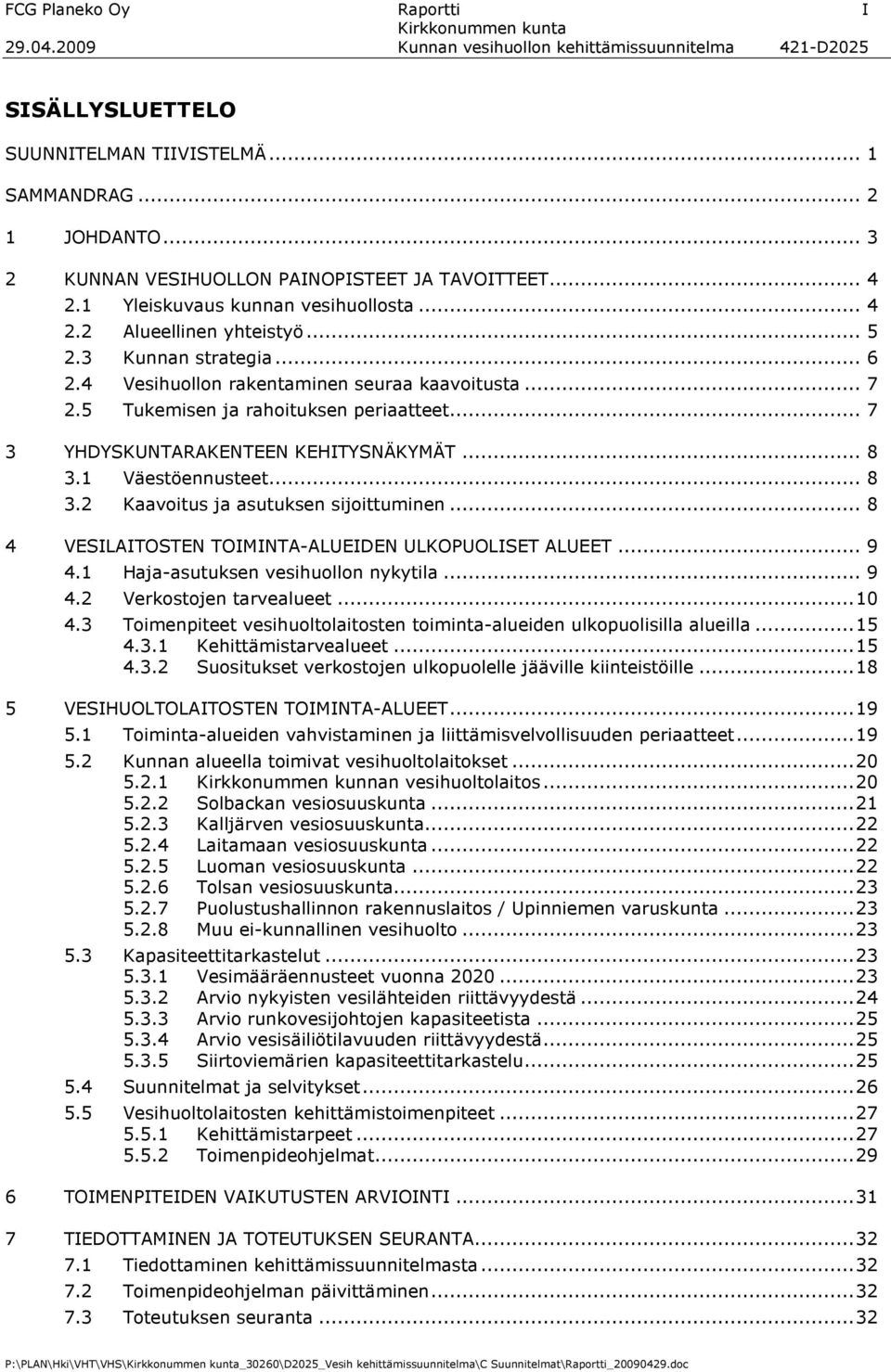 4 Vesihuollon rakentaminen seuraa kaavoitusta... 7 2.5 Tukemisen ja rahoituksen periaatteet... 7 3 YHDYSKUNTARAKENTEEN KEHITYSNÄKYMÄT... 8 3.1 Väestöennusteet... 8 3.2 Kaavoitus ja asutuksen sijoittuminen.