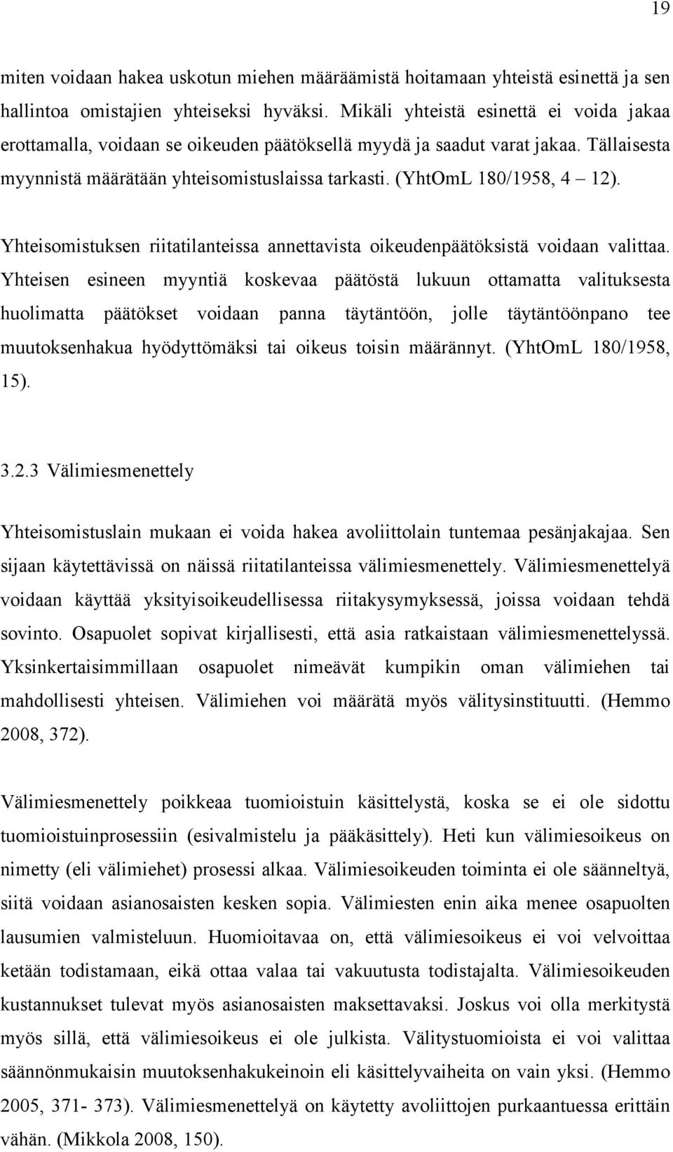 Yhteisomistuksen riitatilanteissa annettavista oikeudenpäätöksistä voidaan valittaa.