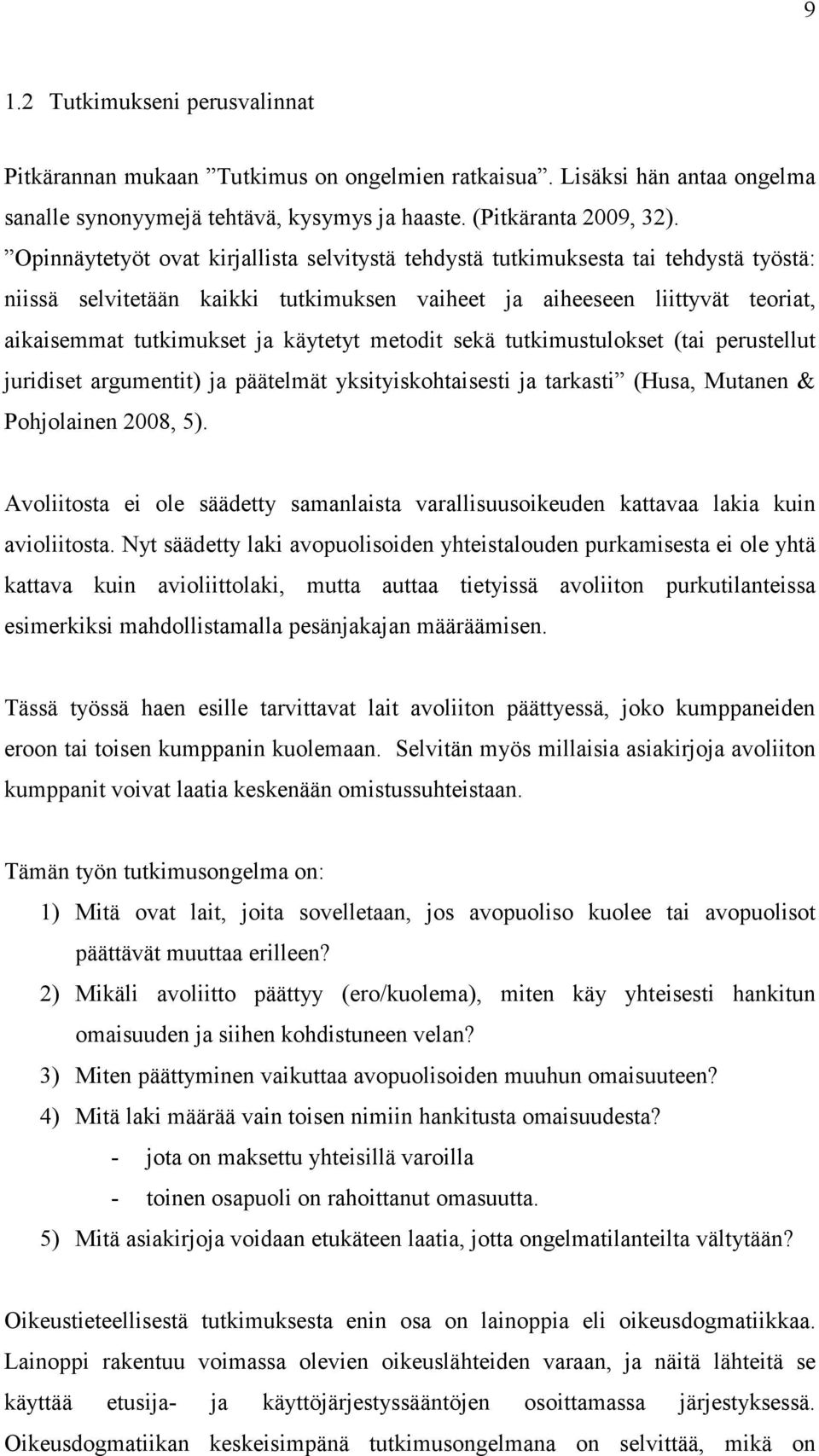 metodit sekä tutkimustulokset (tai perustellut juridiset argumentit) ja päätelmät yksityiskohtaisesti ja tarkasti (Husa, Mutanen & Pohjolainen 2008, 5).