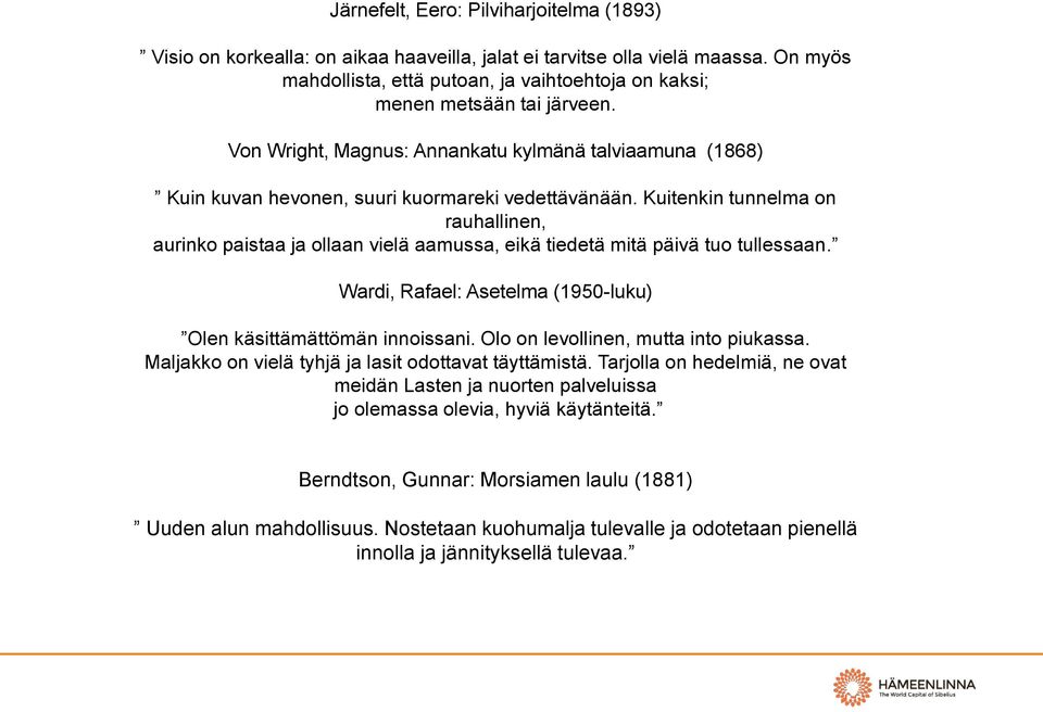 Kuitenkin tunnelma on rauhallinen, aurinko paistaa ja ollaan vielä aamussa, eikä tiedetä mitä päivä tuo tullessaan. Wardi, Rafael: Asetelma (1950-luku) Olen käsittämättömän innoissani.