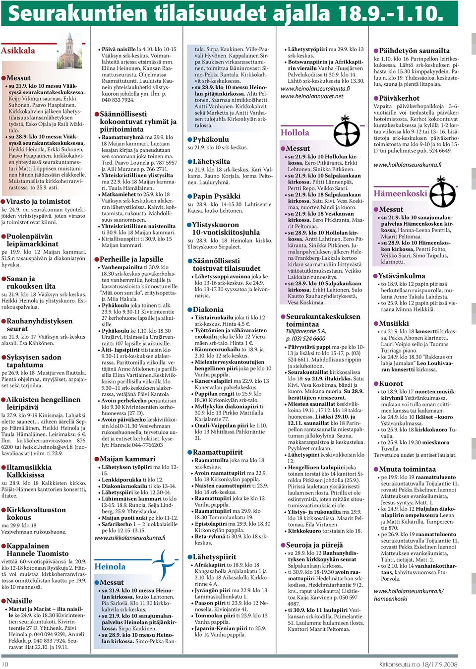 klo 10 messu Vääksyssä seurakuntakeskuksessa, Heikki Heinola, Erkki Suhonen, Paavo Haapiainen, kirkkokahvien yhteydessä seurakuntamestari Matti Löppösen muistaminen hänen jäädessään eläkkeelle.