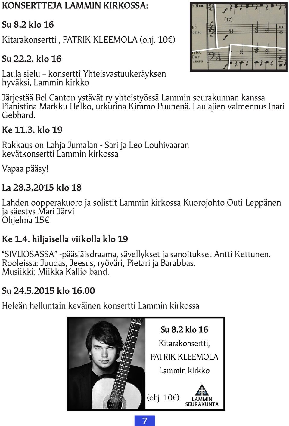 La 28.3.2015 klo 18 Lahden oopperakuoro ja solistit Lammin kirkossa Kuorojohto Outi Leppänen ja säestys Mari Järvi Ohjelma 15 Ke 1.4.