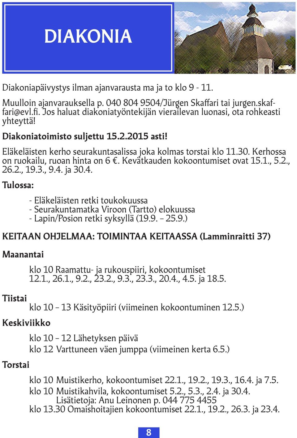 Kerhossa on ruokailu, ruoan hinta on 6. Kevätkauden kokoontumiset ovat 15.1., 5.2., 26.2., 19.3., 9.4.