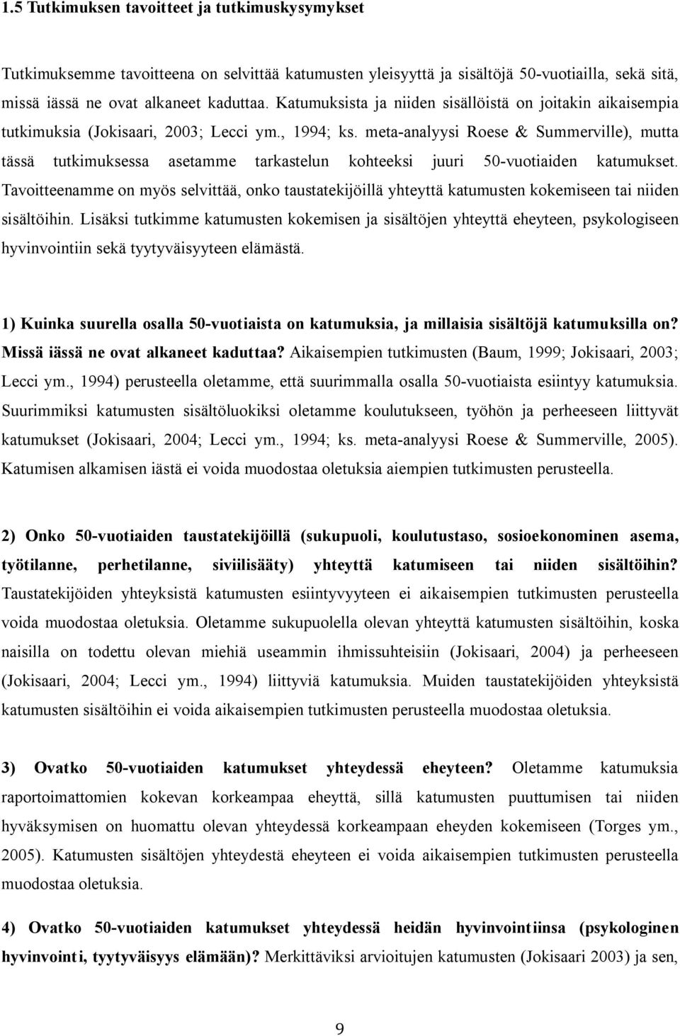 meta-analyysi Roese & Summerville), mutta tässä tutkimuksessa asetamme tarkastelun kohteeksi juuri 50-vuotiaiden katumukset.