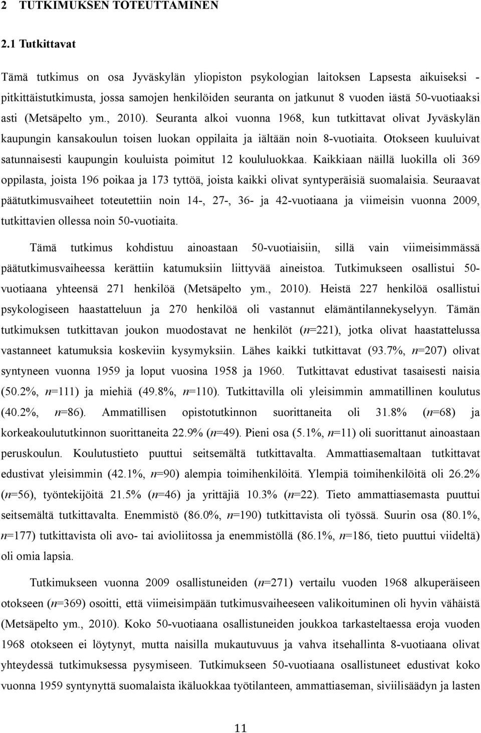 asti (Metsäpelto ym., 2010). Seuranta alkoi vuonna 1968, kun tutkittavat olivat Jyväskylän kaupungin kansakoulun toisen luokan oppilaita ja iältään noin 8-vuotiaita.