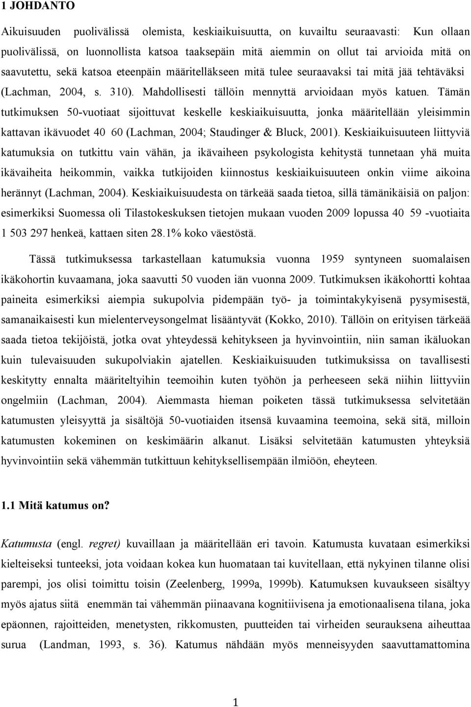 (Lachman, 2004, s. 310). Mahdollisesti tällöin mennyttä arvioidaan myös katuen.