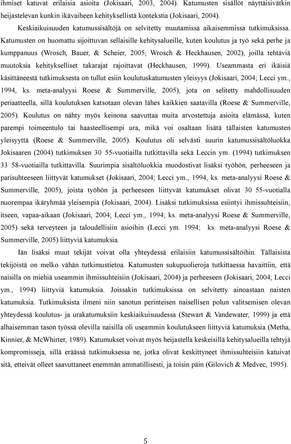 Katumusten on huomattu sijoittuvan sellaisille kehitysalueille, kuten koulutus ja työ sekä perhe ja kumppanuus (Wrosch, Bauer, & Scheier, 2005; Wrosch & Heckhausen, 2002), joilla tehtäviä muutoksia