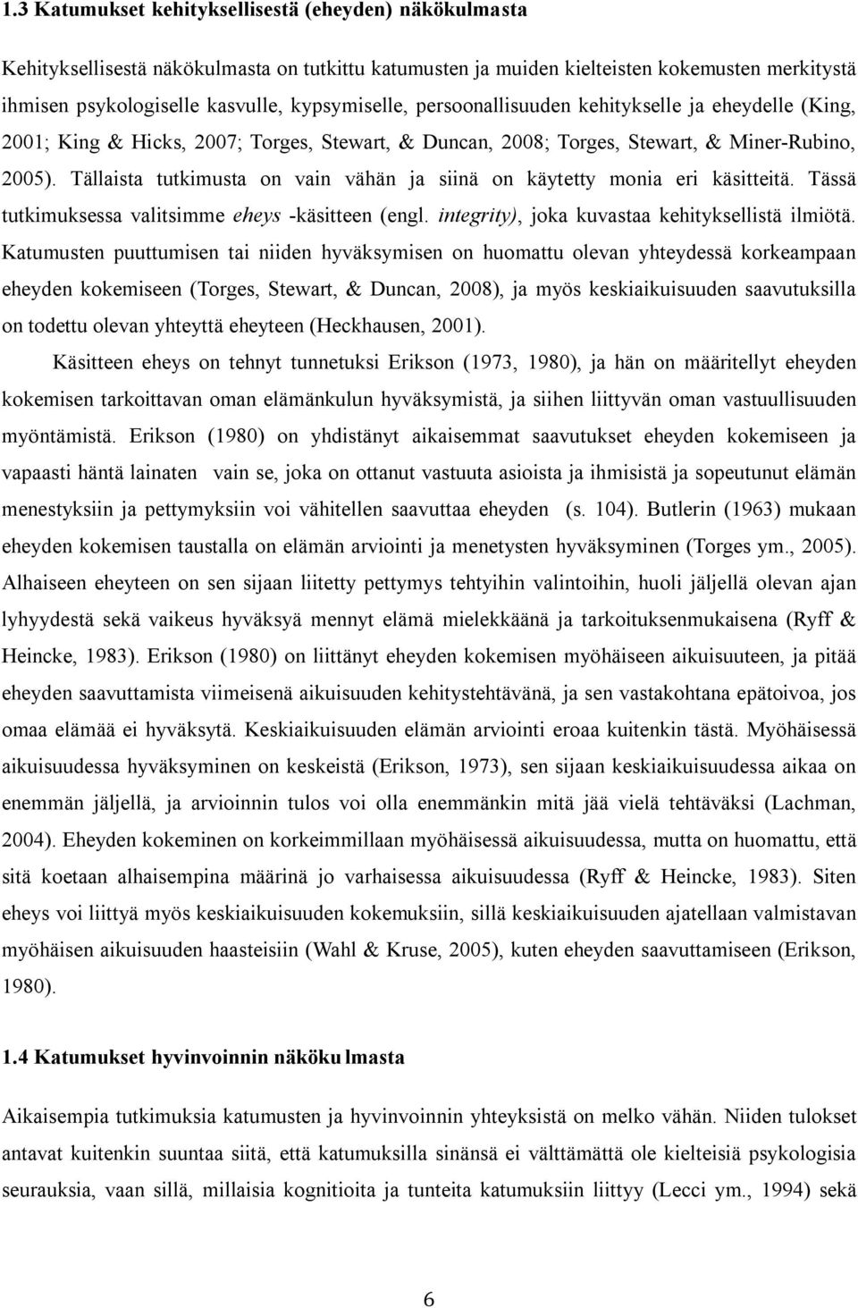 Tällaista tutkimusta on vain vähän ja siinä on käytetty monia eri käsitteitä. Tässä tutkimuksessa valitsimme eheys -käsitteen (engl. integrity), joka kuvastaa kehityksellistä ilmiötä.