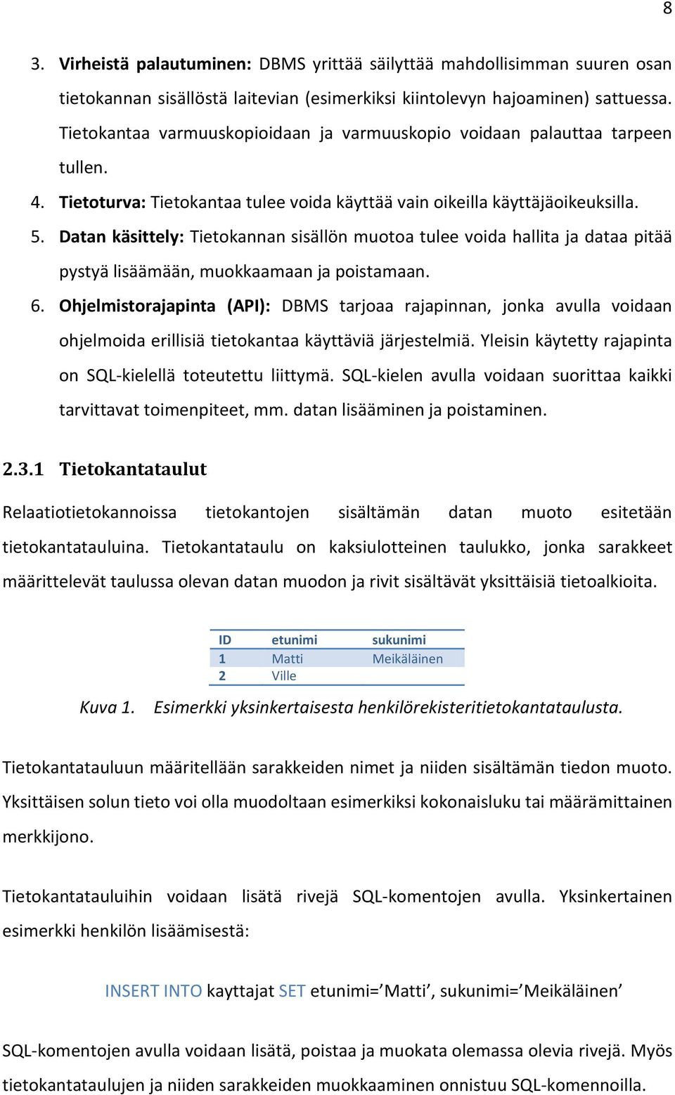 Datan käsittely: Tietokannan sisällön muotoa tulee voida hallita ja dataa pitää pystyä lisäämään, muokkaamaan ja poistamaan. 6.