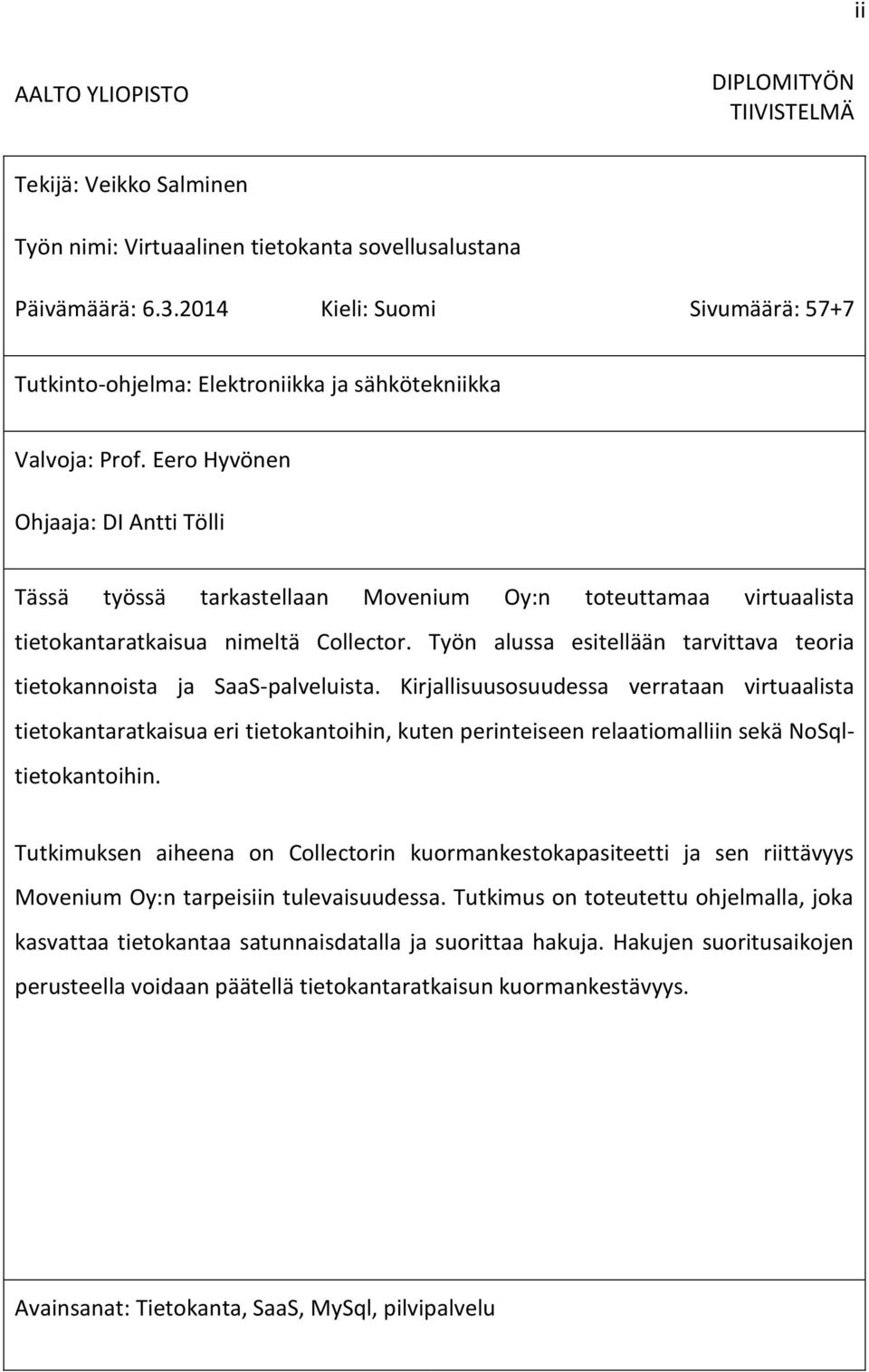 Eero Hyvönen Ohjaaja: DI Antti Tölli Tässä työssä tarkastellaan Movenium Oy:n toteuttamaa virtuaalista tietokantaratkaisua nimeltä Collector.