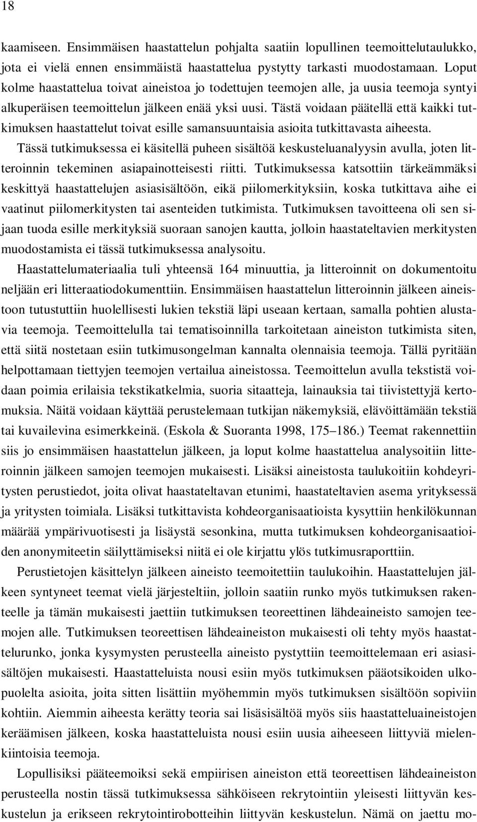 Tästä voidaan päätellä että kaikki tutkimuksen haastattelut toivat esille samansuuntaisia asioita tutkittavasta aiheesta.