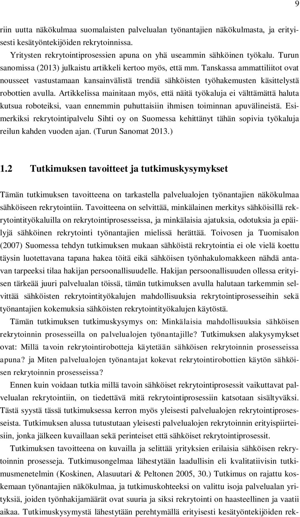 Artikkelissa mainitaan myös, että näitä työkaluja ei välttämättä haluta kutsua roboteiksi, vaan ennemmin puhuttaisiin ihmisen toiminnan apuvälineistä.