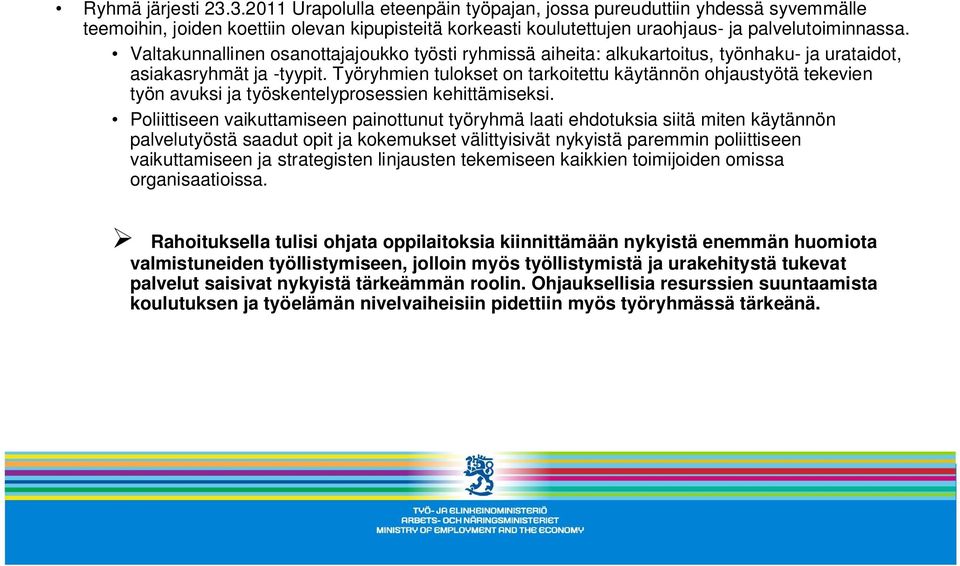 Työryhmien tulokset on tarkoitettu käytännön ohjaustyötä tekevien työn avuksi ja työskentelyprosessien kehittämiseksi.