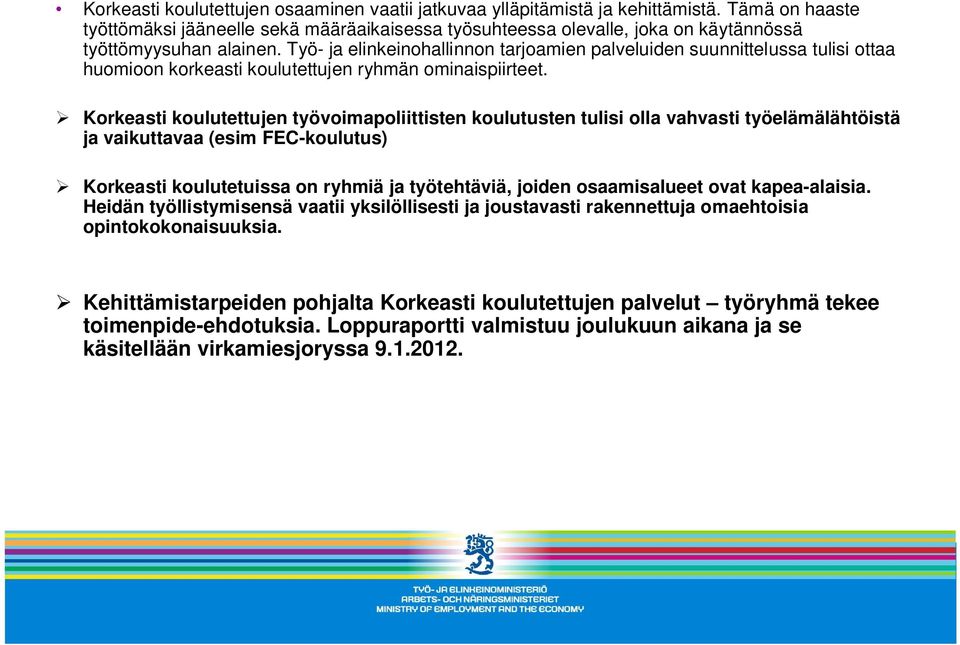 Työ- ja elinkeinohallinnon tarjoamien palveluiden suunnittelussa tulisi ottaa huomioon korkeasti koulutettujen ryhmän ominaispiirteet.