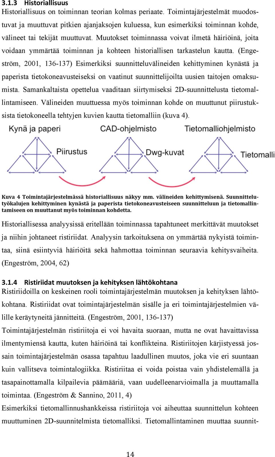 Muutokset toiminnassa voivat ilmetä häiriöinä, joita voidaan ymmärtää toiminnan ja kohteen historiallisen tarkastelun kautta.