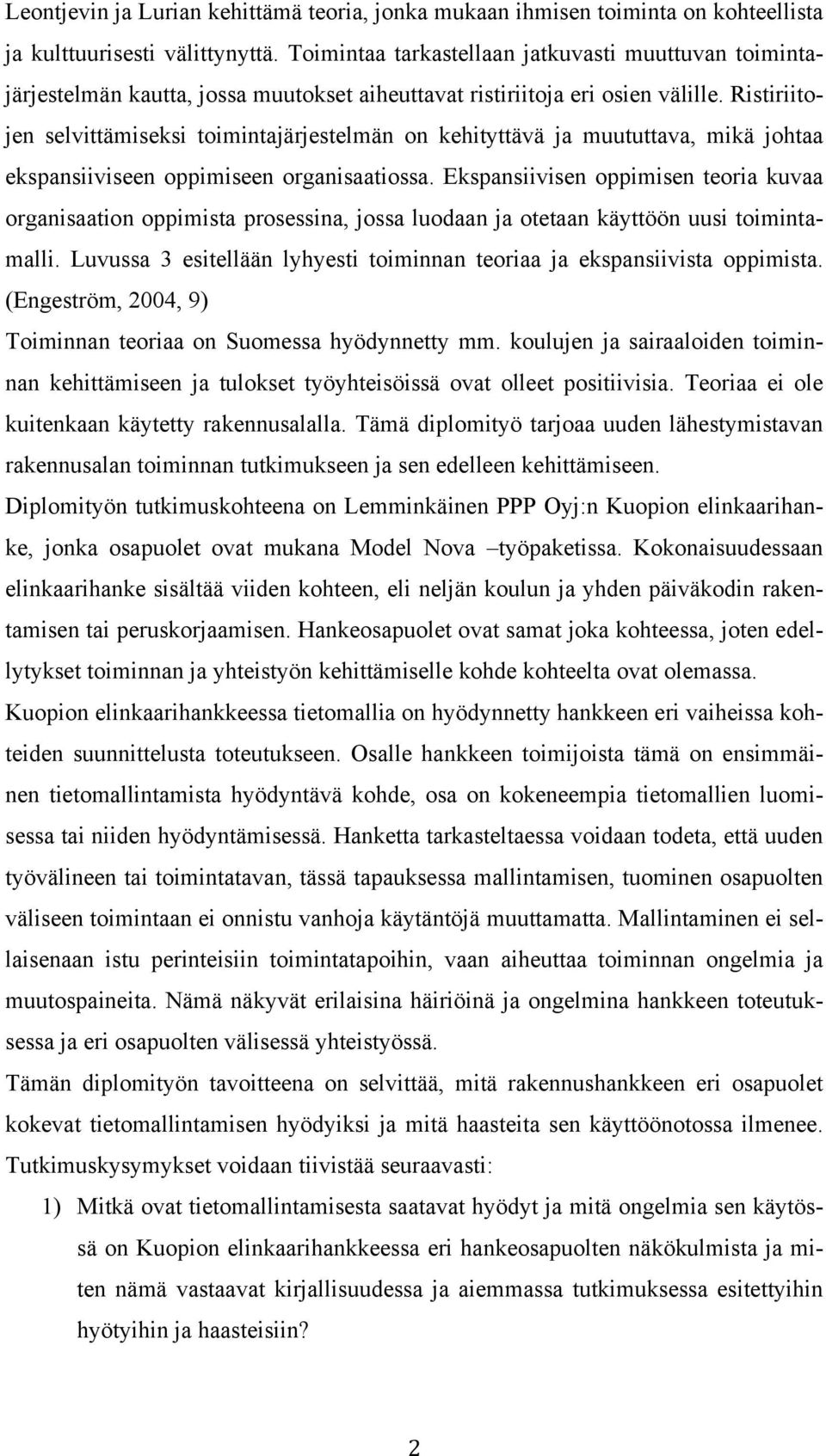 Ristiriitojen selvittämiseksi toimintajärjestelmän on kehityttävä ja muututtava, mikä johtaa ekspansiiviseen oppimiseen organisaatiossa.