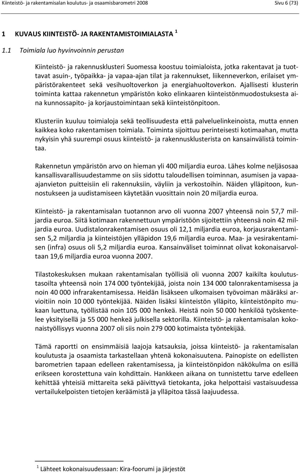 liikenneverkon, erilaiset ympäristörakenteet sekä vesihuoltoverkon ja energiahuoltoverkon.