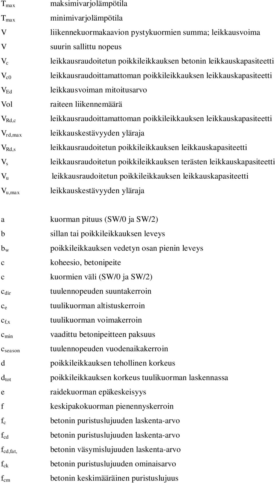 leikkausraudoittamattoman poikkileikkauksen leikkauskapasiteetti leikkauskestävyyden yläraja leikkausraudoitetun poikkileikkauksen leikkauskapasiteetti leikkausraudoitetun poikkileikkauksen terästen